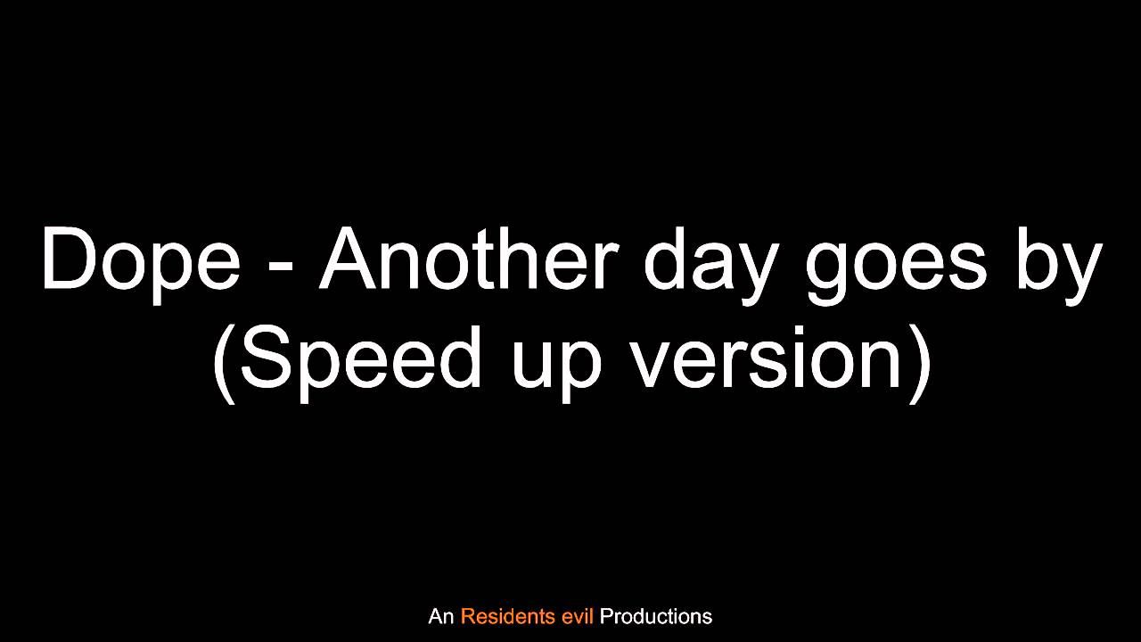 Dope - Another day goes by (Speed up version) смотреть онлайн