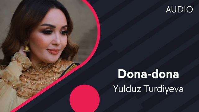 Yulduz Turdiyeva - Dona-dona | Юлдуз Турдиева - Дона-дона (AUDIO)