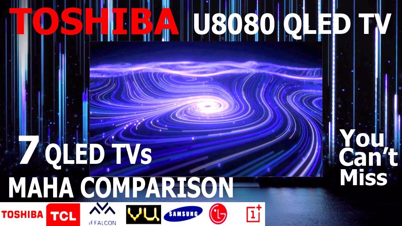 Toshiba U8080 QLED TV vs 6 other QLED TVs Comparison | #ToshibaU8080 #U8080tv #QledTV смотреть онлайн