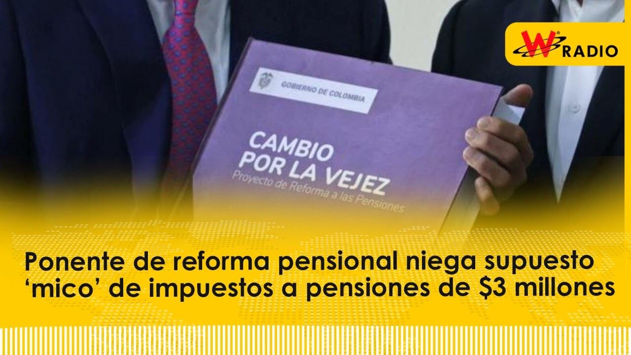 Ponente de reforma pensional niega supuesto ‘mico’ de impuestos a pensiones de $3 millones смотреть онлайн