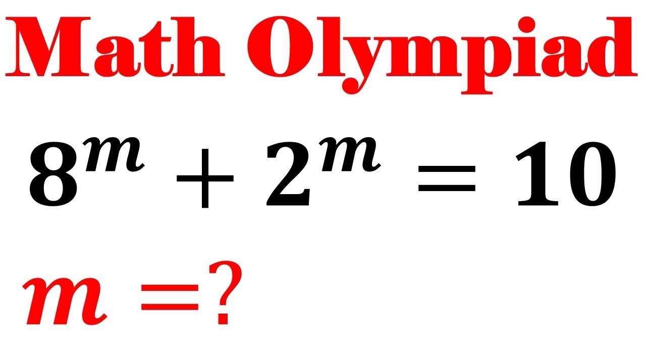 Olympiad Mathematics 8^m+2^m=10, A Nice Algebra Problem | Equation Solving | Math Olympiad Problem смотреть онлайн