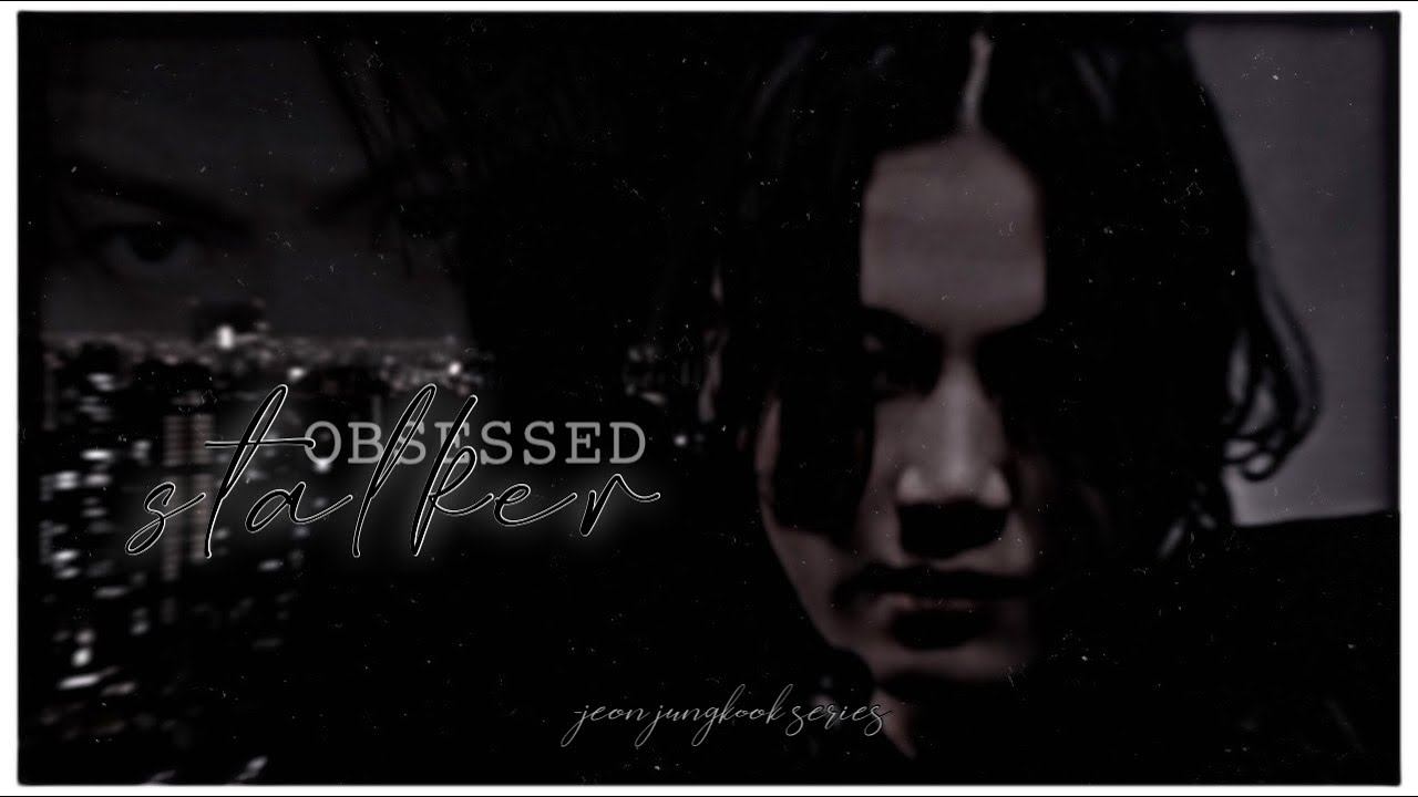 obsessed stalker☁️ | ch 01; jungkook story. смотреть онлайн
