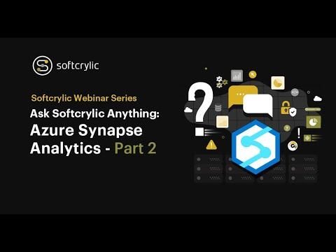 Ask Softcrylic Anything: Azure Synapse Analytics Part 2 | Softcrylic Webinar Series | Softcrylic смотреть онлайн