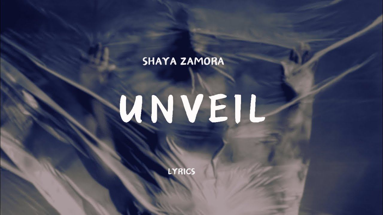 Shaya Zamora - Unveil [lyrics]