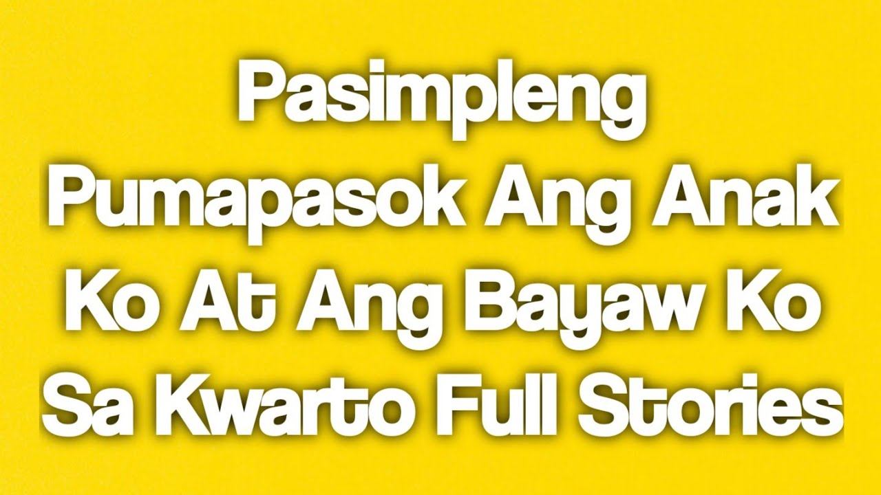 Pasimpleng Pumapasok Ang Anak Ko At Ang Bayaw Ko Sa Kwarto Full Stories смотреть онлайн