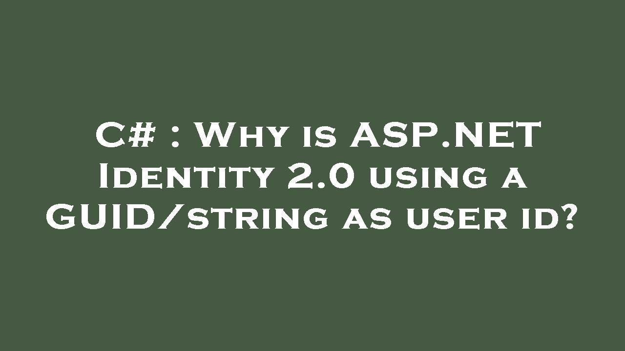 C# : Why is ASP.NET Identity 2.0 using a GUID/string as user id? смотреть онлайн