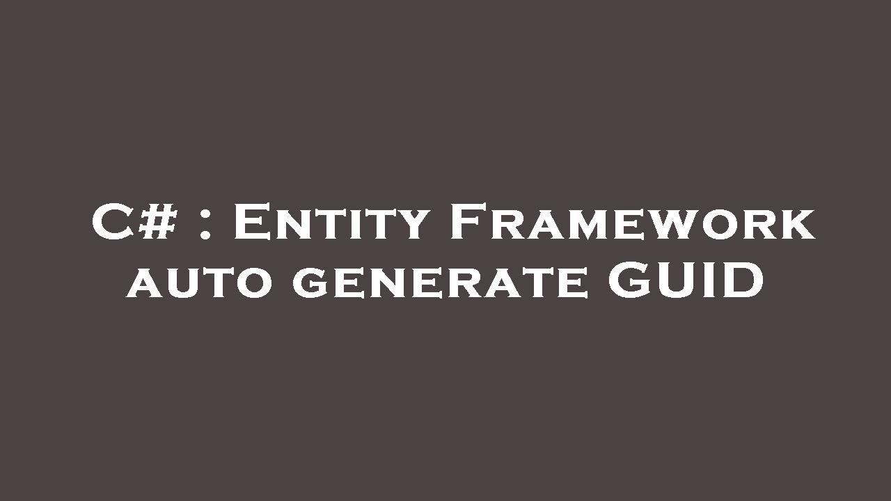 C# : Entity Framework auto generate GUID смотреть онлайн