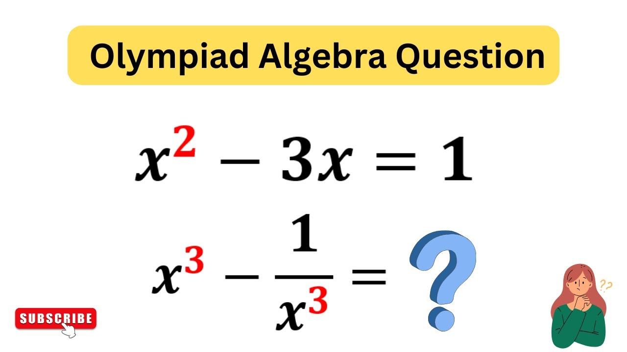 x^2-3x=1,x^3-1x^3=? | 80% Fail to Solve | Olympiad Algebra Question смотреть онлайн