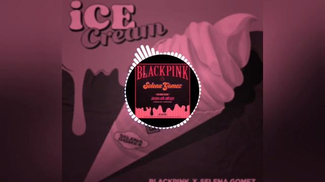 Black Pink X Selena Gomez Ice Cream (8D AUDIO) смотреть онлайн