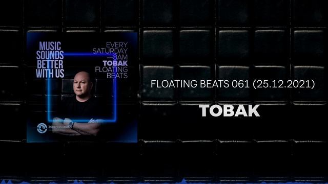 TOBAK - FLOATING BEATS 061 25.12.2021  Ibiza Global Radio