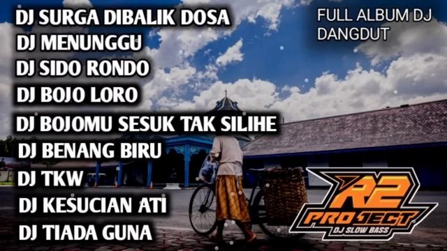 DJ FULL ALBUM DANGDUT SLOW BASS _ SURGA DIBALIK DOSA || BY R2 PROJECT REMIX смотреть онлайн