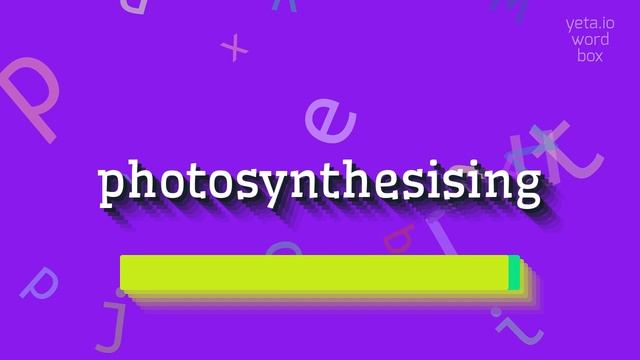HOW TO PRONOUNCE PHOTOSYNTHESISING? смотреть онлайн