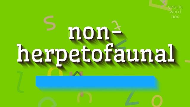 NON-HERPETOFAUNAL - HOW TO PRONOUNCE NON-HERPETOFAUNAL? смотреть онлайн