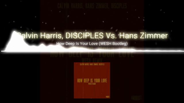 Calvin Harris, DISCIPLES Vs. Hans Zimmer | How Deep Is Your Love (WESH Bootleg)