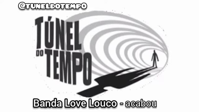 Banda Love Louco - acabou [Tunel do tempo] смотреть онлайн