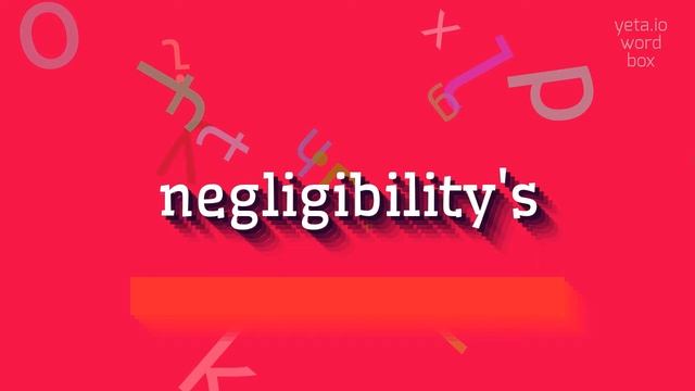 NEGLIGIBILITY'S - HOW TO SAY NEGLIGIBILITY'S? смотреть онлайн