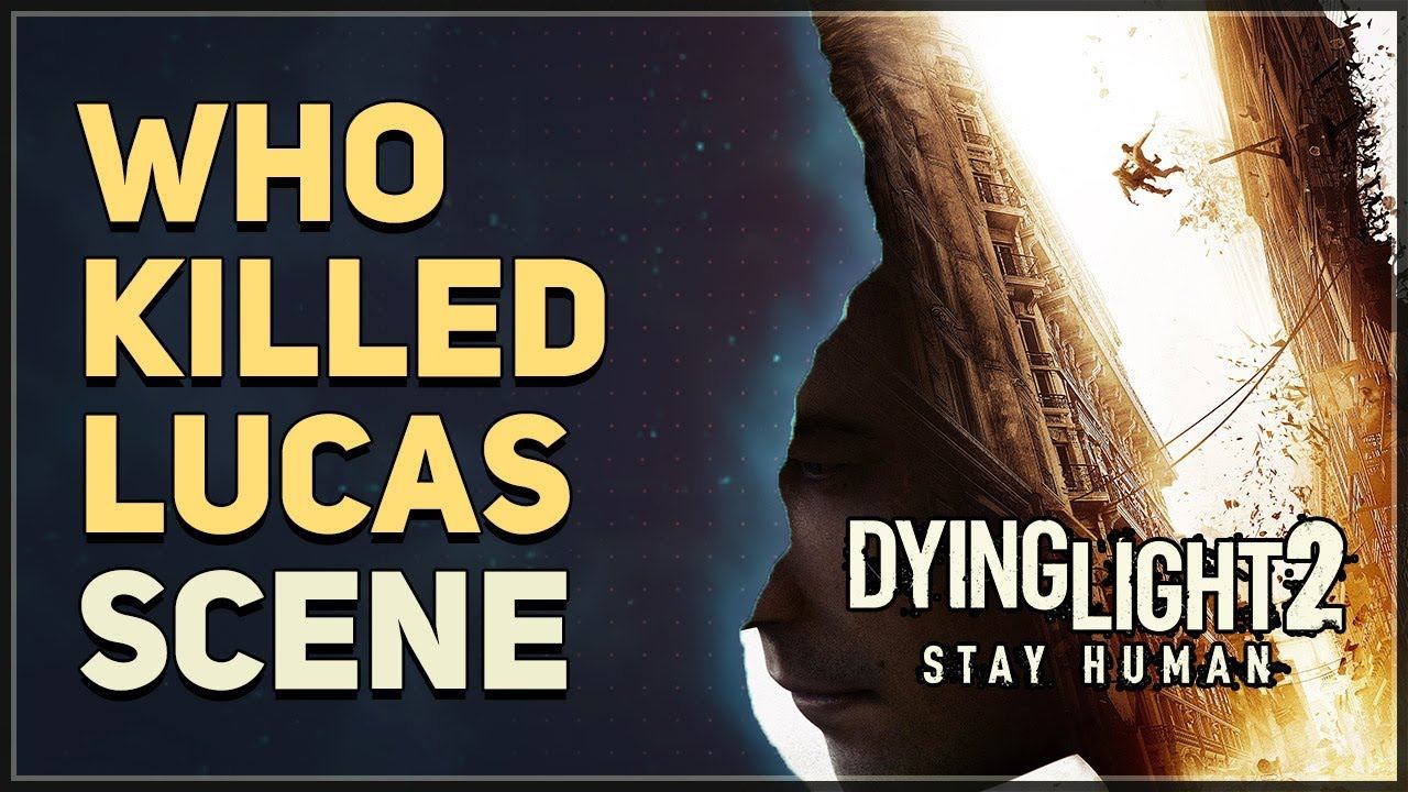 Who killed Lucas Dying Light 2 смотреть онлайн