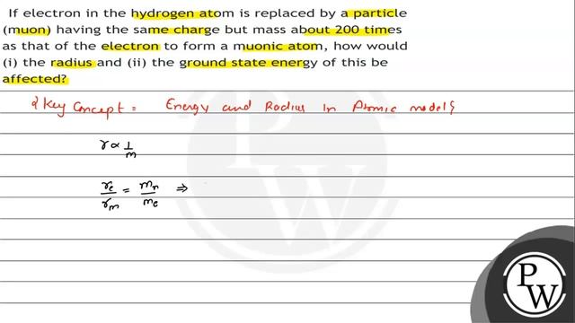 If electron in the hydrogen atom is replaced by a particle (muon) having the same charge but mas... смотреть онлайн