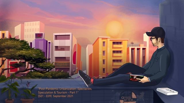 Cities After... Post-Pandemic Urbanization: Spectacles, Speculation & Tourism - Pt 1 смотреть онлайн
