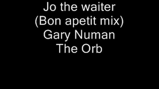 Jo The Waiter - Gary Numan & Tubeway Army (Orb's Bon Appetit Mix) смотреть онлайн