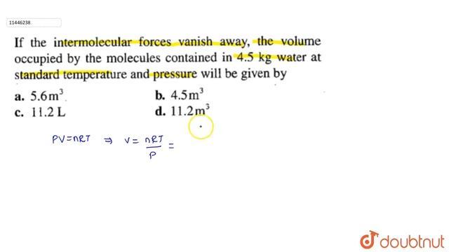 If the intermolecules forces vanish away, the volume occupied by the molecules contained in 4.5 ... смотреть онлайн
