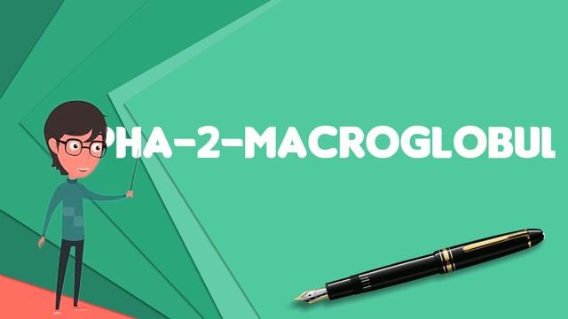 What is Alpha-2-Macroglobulin?, Explain Alpha-2-Macroglobulin, Define Alpha-2-Macroglobulin смотреть онлайн