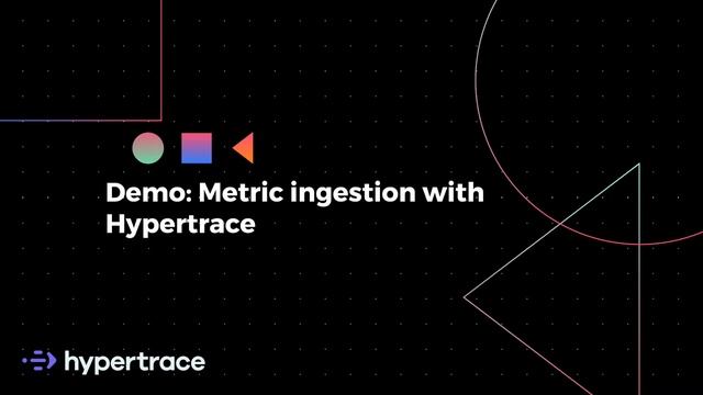 Hypertrace | Demo: Metric Ingestion with Hypertrace смотреть онлайн