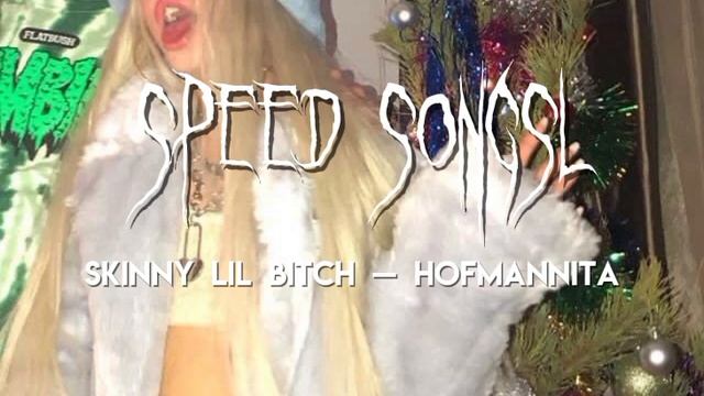 Skinny Lil Bitch — HOFMANNITA (speed song) смотреть онлайн