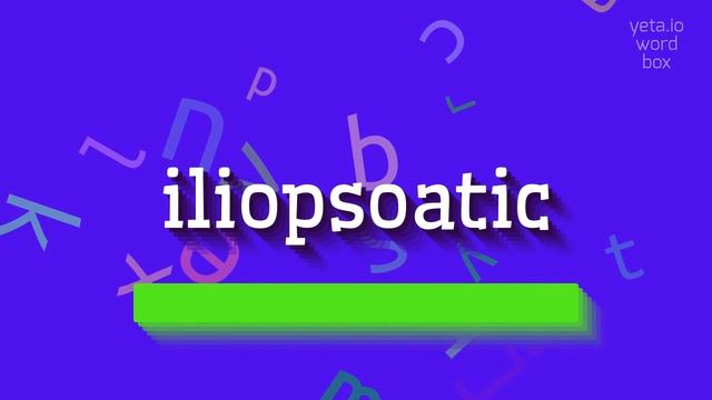 HOW TO SAY ILIOPSOATIC? #iliopsoatic смотреть онлайн