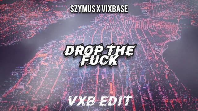 Szymus x Vixbase - Drop the Fuck (VXB EDIT) смотреть онлайн