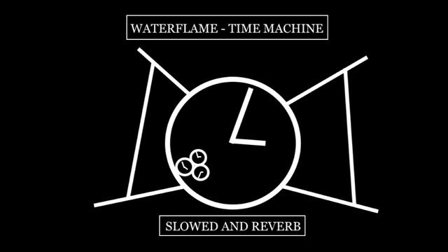 Waterflame - Time Machine (Slow+Reverb) смотреть онлайн
