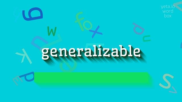 GENERALIZABLE - HOW TO PRONOUNCE GENERALIZABLE? #generalizable смотреть онлайн