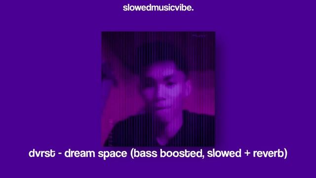 Dvrst - Dream Space (bass Boosted, Slowed + Reverb)