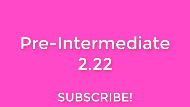 New English File. Pre-Intermediate. 2.22