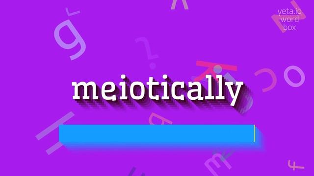 HOW TO PRONOUNCE MEIOTICALLY? смотреть онлайн