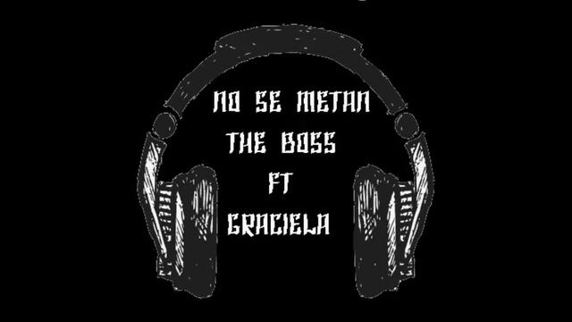 02- No Se Metan X The Boss Ft Graciela (En Los Coros) смотреть онлайн