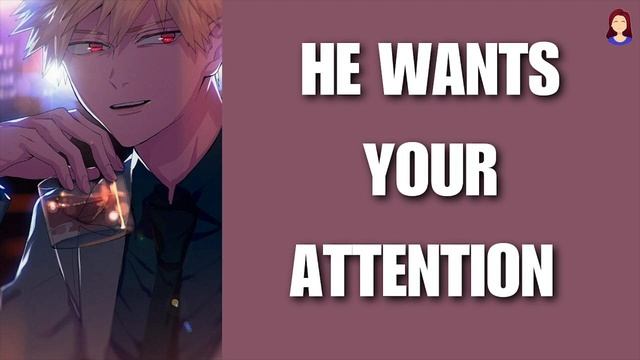 He Wants Your Attention - Bakugou X Listener