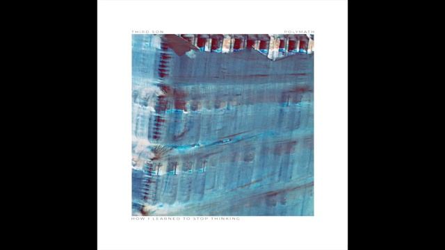 Third Son - How I Learned To Stop Thinking [Polymath] смотреть онлайн