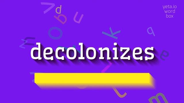 DECOLONIZES - HOW TO PRONOUNCE DECOLONIZES? #decolonizes смотреть онлайн
