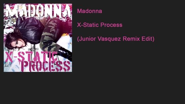 Madonna - X-Static Process (Junior Vasquez Remix Edit) смотреть онлайн