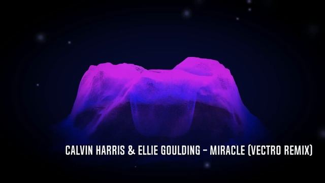 Calvin Harris & Ellie Goulding - Miracle (Vectro Remix) смотреть онлайн
