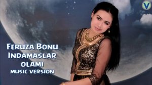 Feruza Bonu - Indamaslar olami | Феруза Бону - Индамаслар олами (music version) 2016