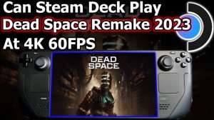 Dead Space Remake 2023 Steam Deck At 4K 60FPS Windows 11? More Necromorph Jump Scare Better Graphic