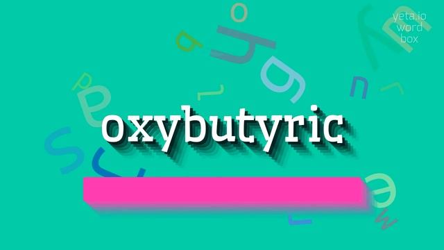 OXYBUTYRIC - HOW TO PRONOUNCE OXYBUTYRIC? #oxybutyric смотреть онлайн