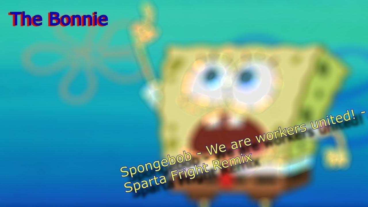 (40 Subs Special) (Off-pitch) Spongebob - We are workers united! - Sparta Fright Remix смотреть онлайн