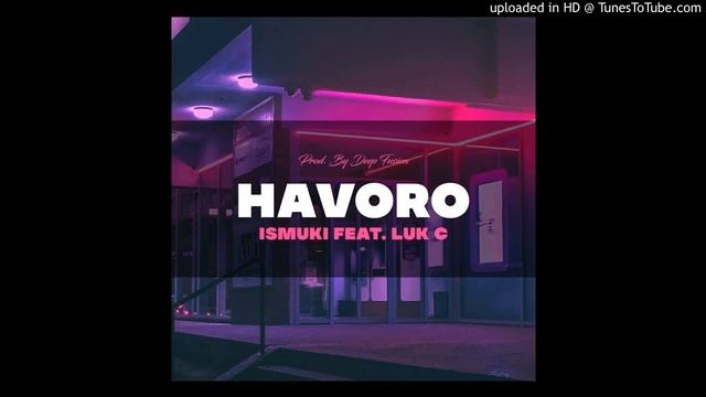 Ismuki X Luk C_ Havoro ( Official Audio) 2020 смотреть онлайн