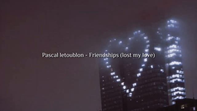 Pascal letoublon - Friendships lost my love (sped up & reverb) смотреть онлайн
