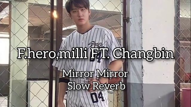 F.hero, Milli Ft. Changbin- Mirror Mirror (Slow Reverb)