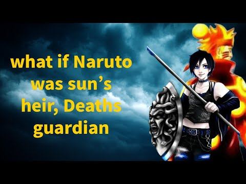 what if Naruto was sun's heir, Deaths guardian || final part || смотреть онлайн