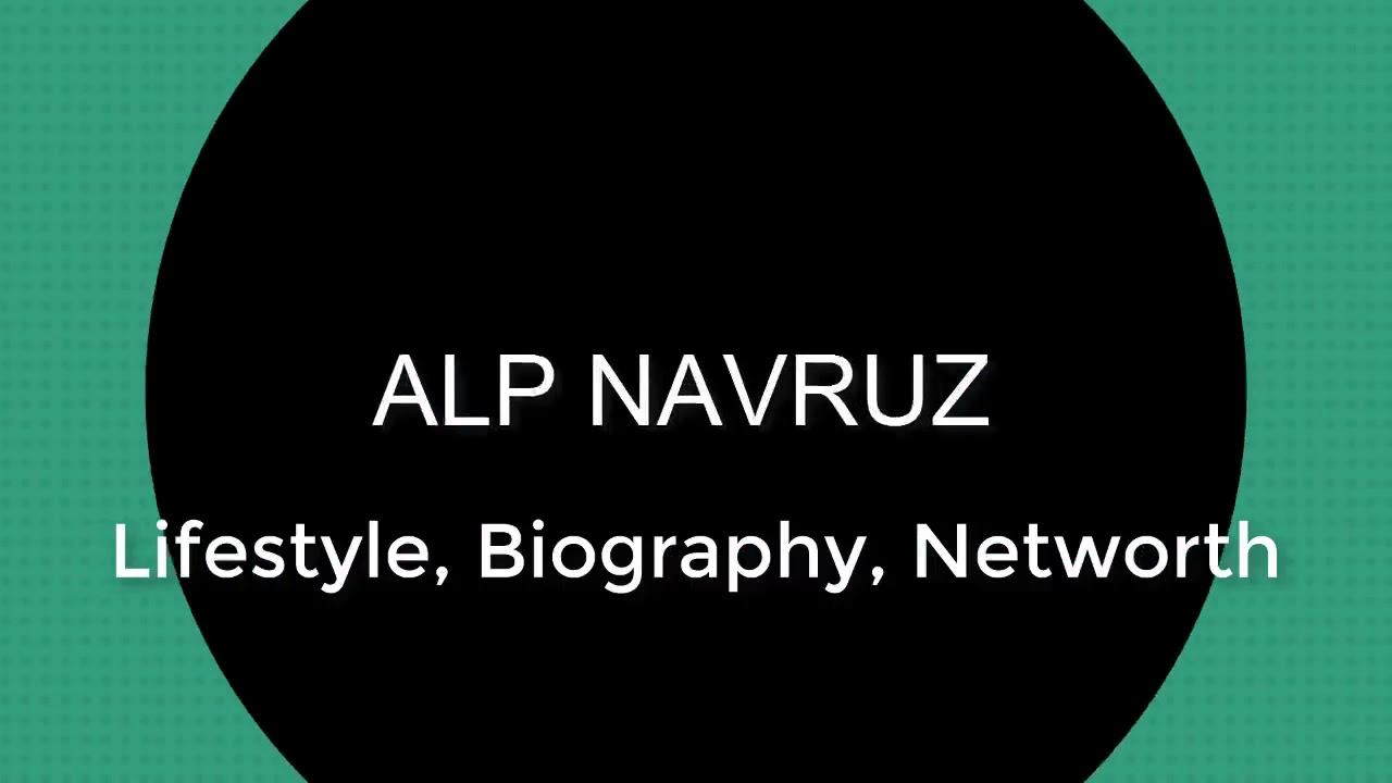 Alp NAVRUZ  Career, Lifestyle, Biography, Age, House, Car, TV Series